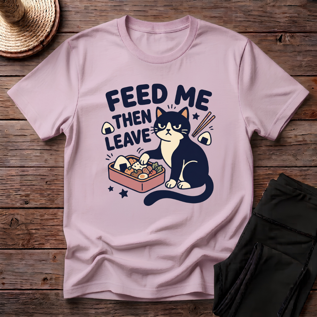 Feed Me Then Leave T-Shirt