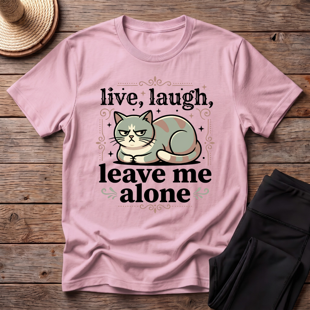 Live Laugh Leave Me Alone T-Shirt