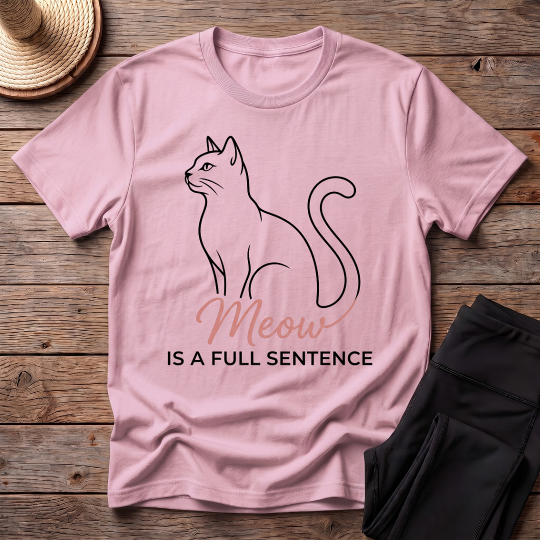 Meow Is A Full Sentence T-Shirt
