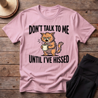 Don't Talk To Me Until I've Hissed T-Shirt