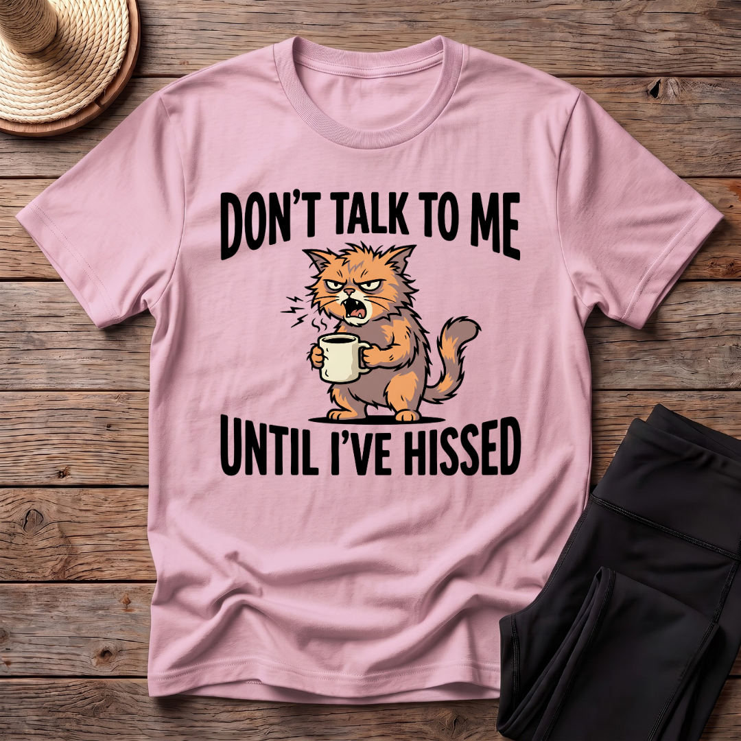 Don't Talk To Me Until I've Hissed T-Shirt