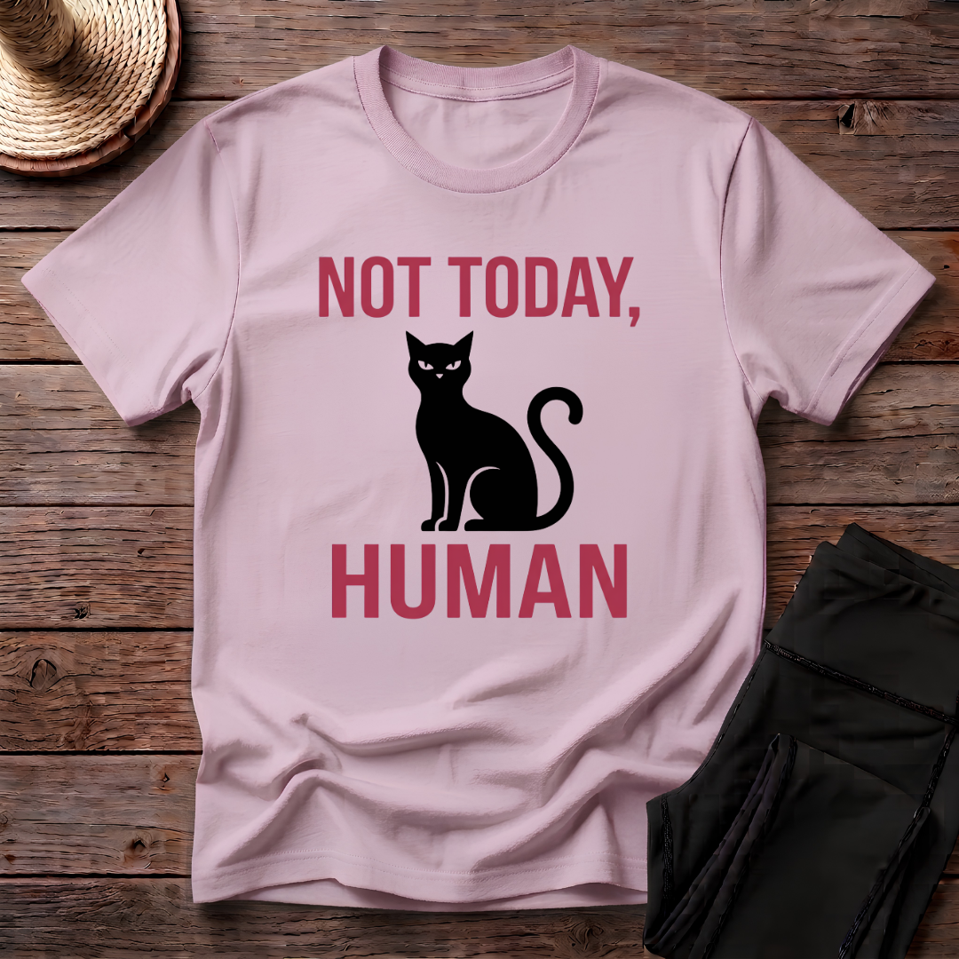 Not Today, Human T-Shirt