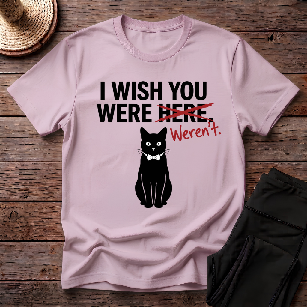 I Wish You Weren't T-Shirt