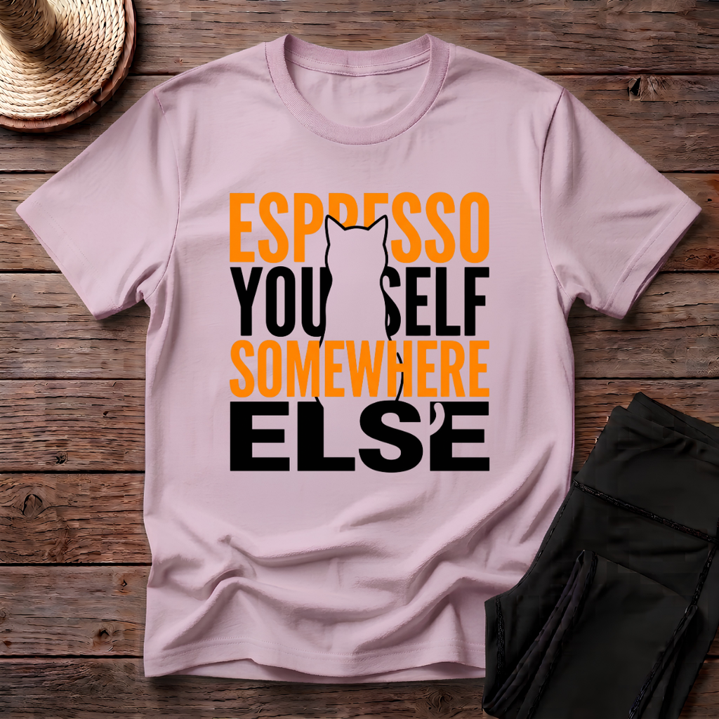 Espresso Yourself Somewhere Else T-Shirt