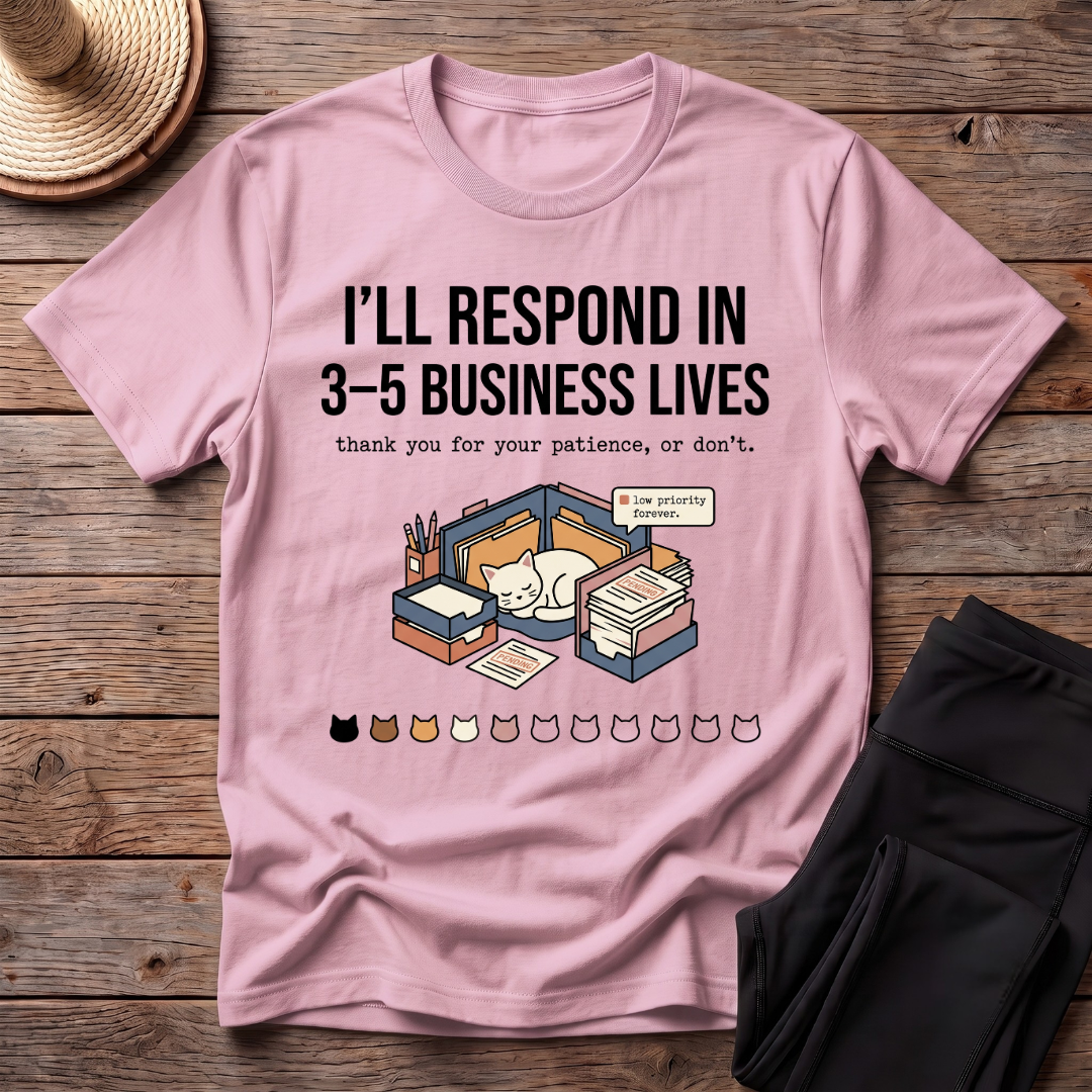 I'll Respond In 3-5 Business Lives T-Shirt