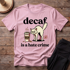 Decaf Is A Hate Crime T-Shirt
