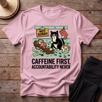 Caffeine First, Accountability Never T-Shirt