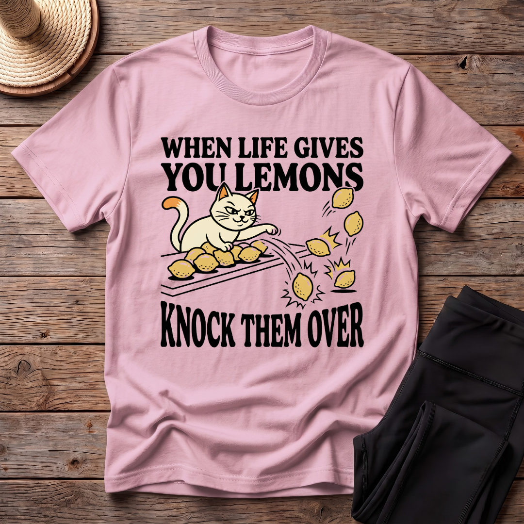 When Life Give You Lemons Knock Them Over T-Shirt