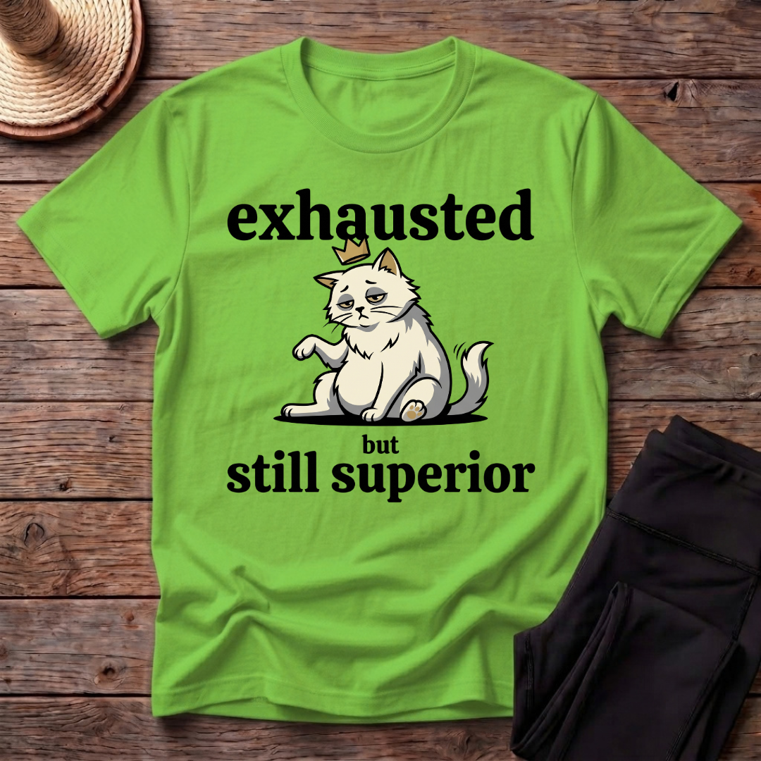 Exhausted But Still Superior T-Shirt