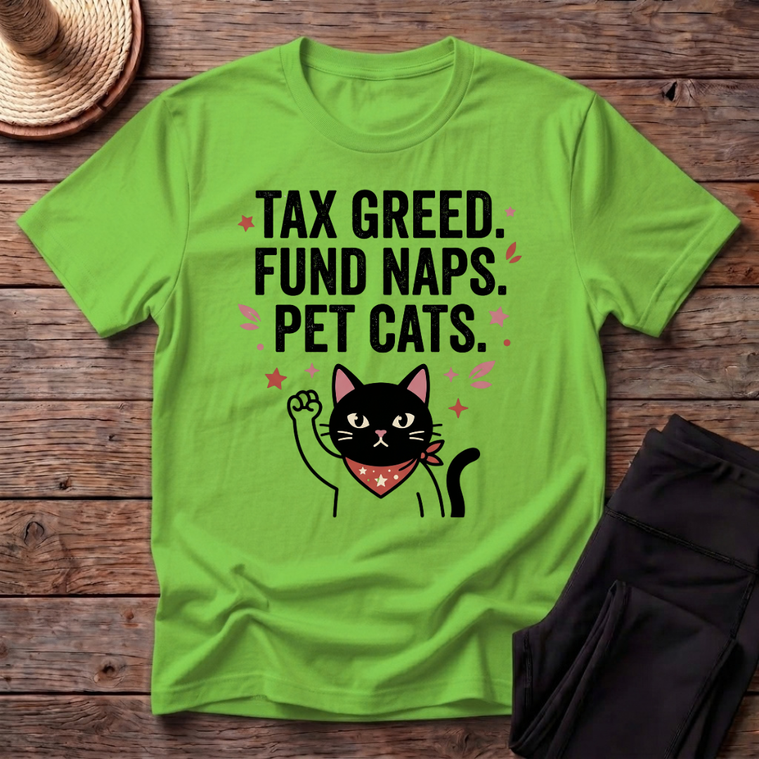 Tax Greed Fund Naps Pet Cats T-Shirt
