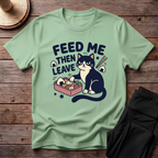 Feed Me Then Leave T-Shirt