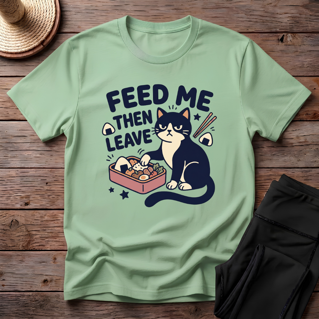 Feed Me Then Leave T-Shirt