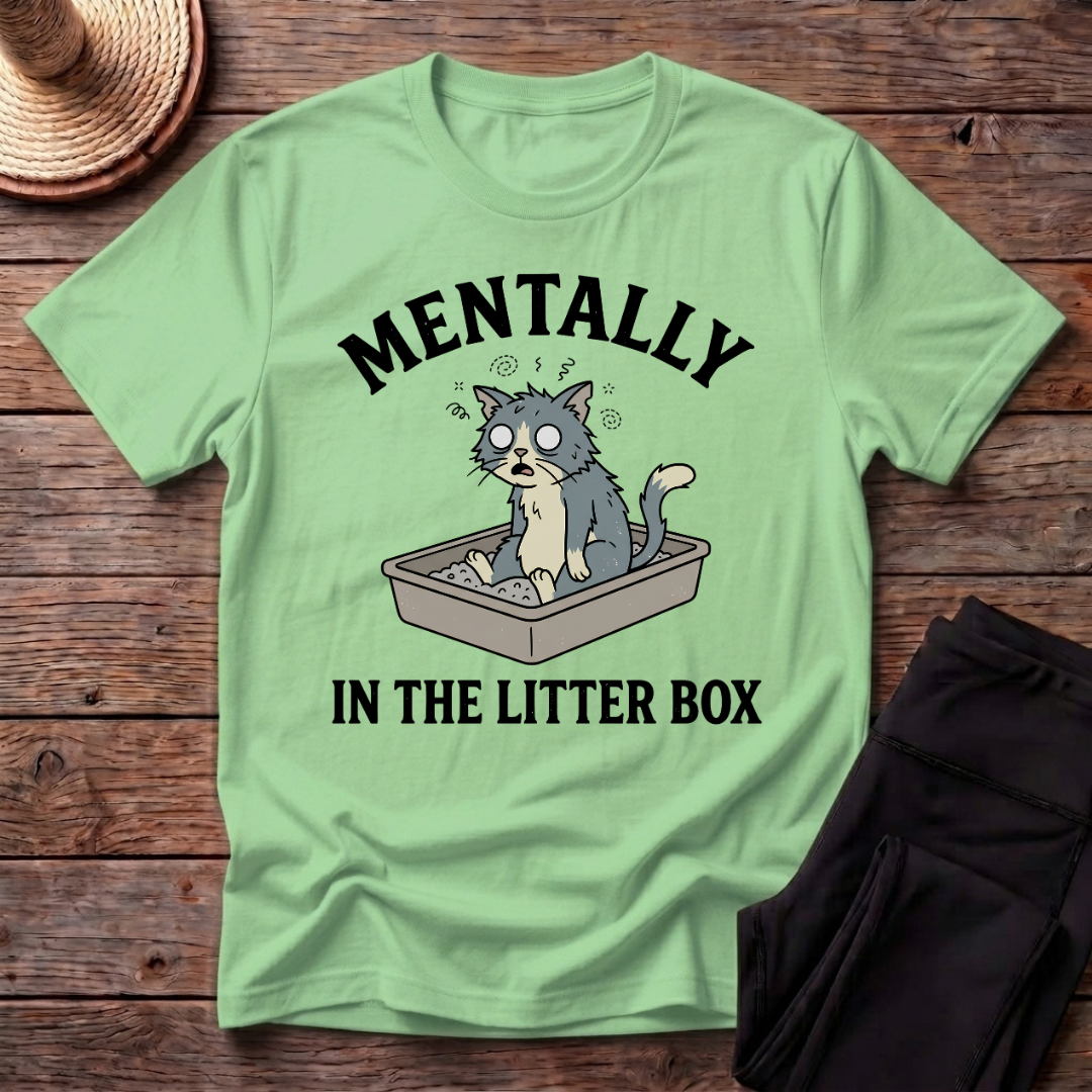 Mentally In The Litter Box T-Shirt