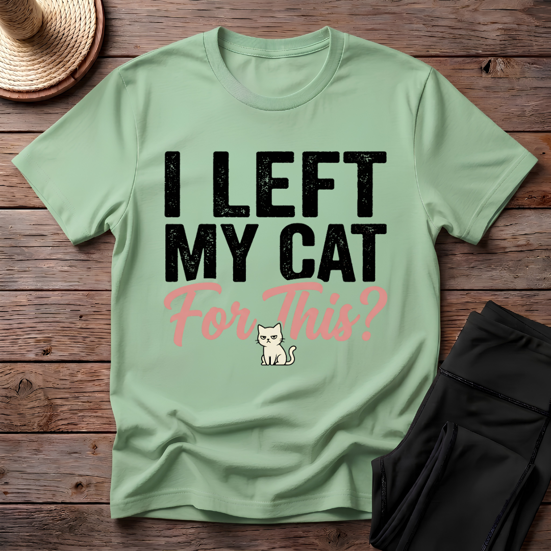 I Left My Cat For This T-Shirt