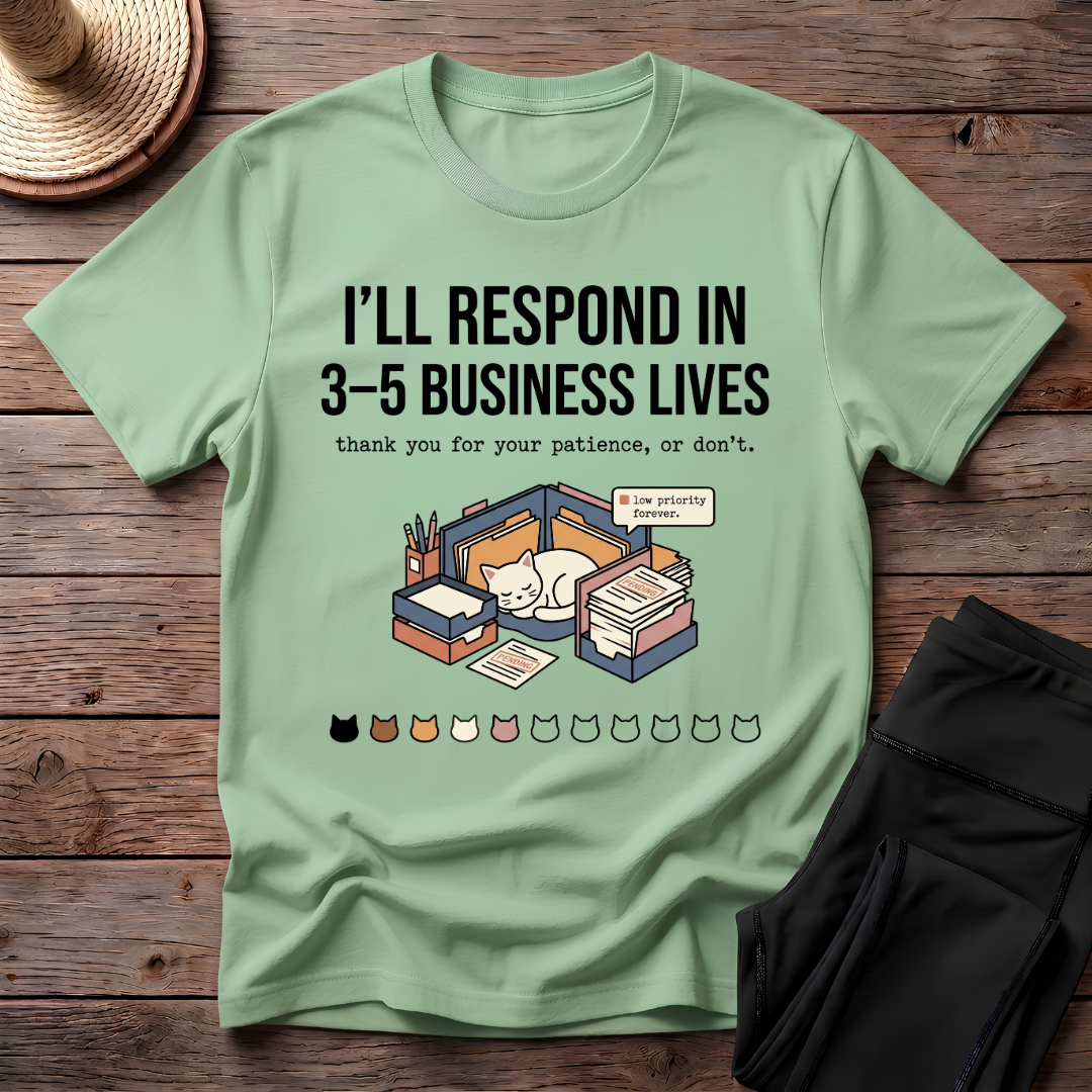 I'll Respond In 3-5 Business Lives T-Shirt