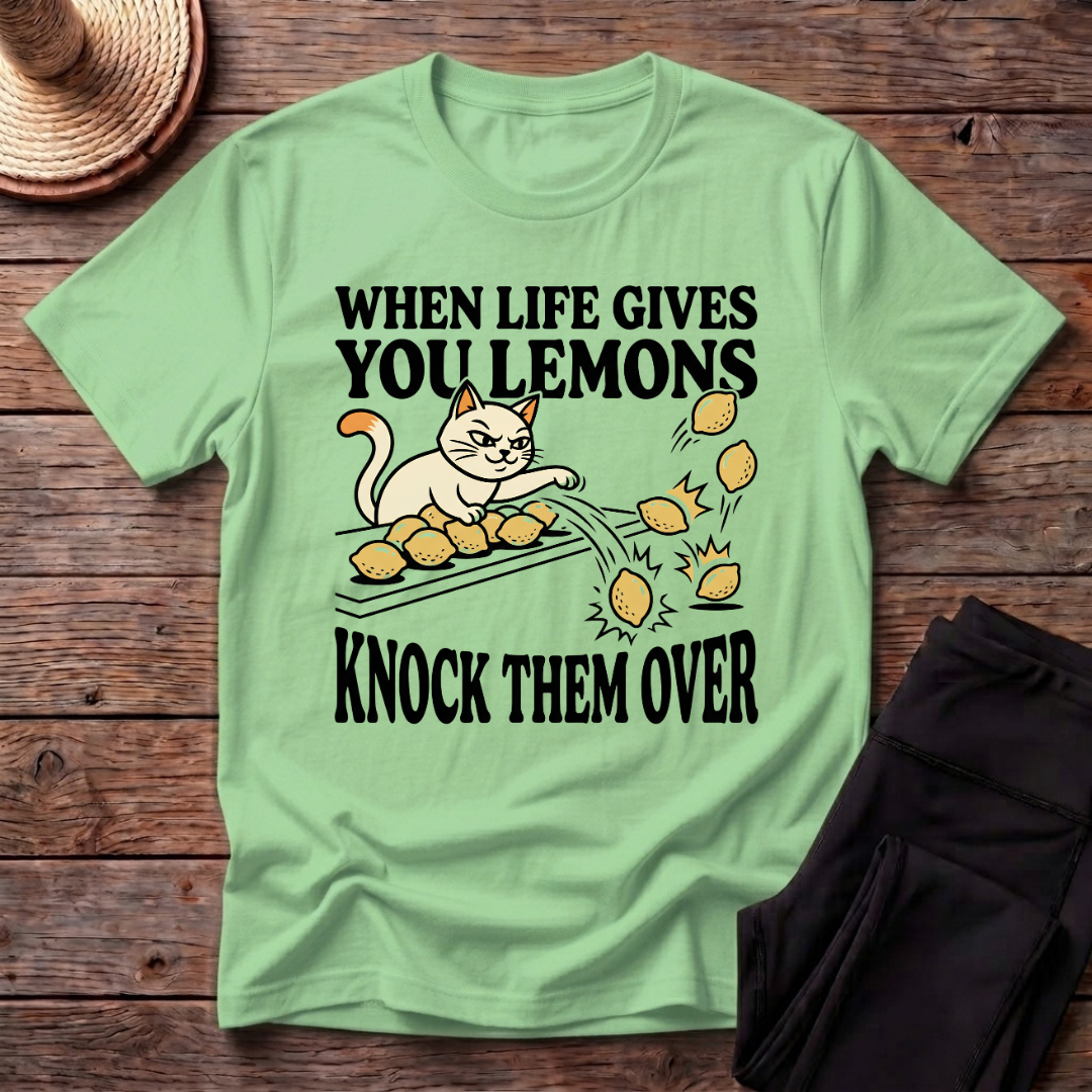 When Life Give You Lemons Knock Them Over T-Shirt