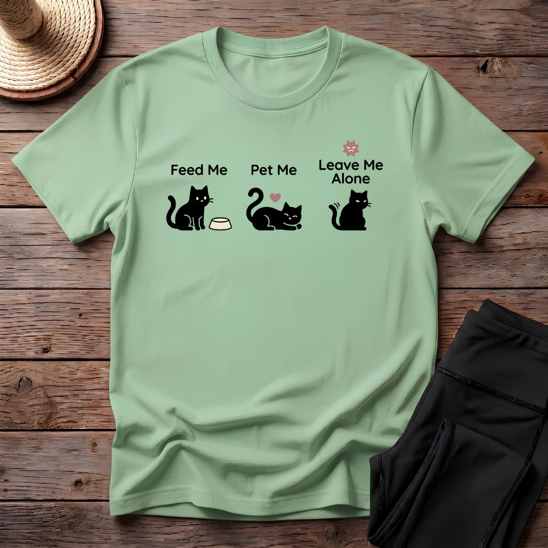 Feed Me Pet Me Leave Me Alone T-Shirt