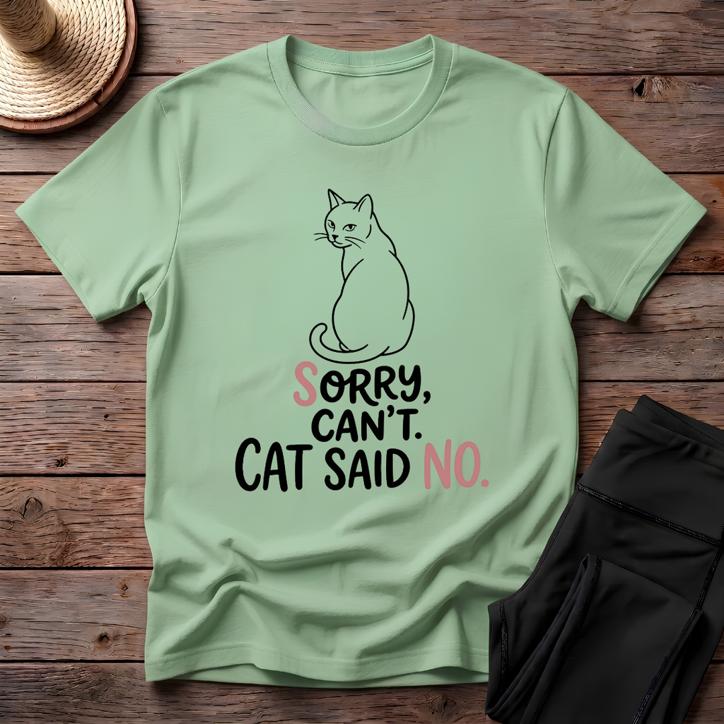 Sorry Can't. Cat Said No T-Shirt