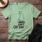 Sorry Can't. Cat Said No T-Shirt