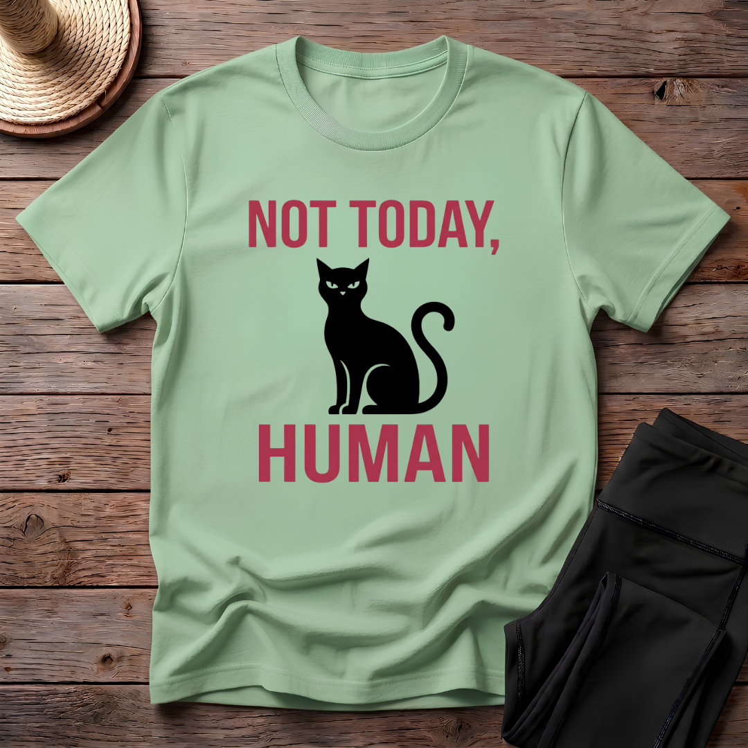 Not Today, Human T-Shirt