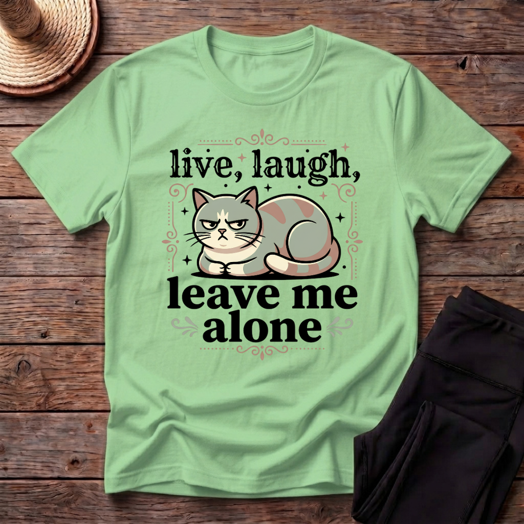 Live Laugh Leave Me Alone T-Shirt