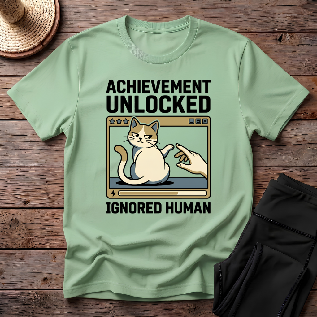 Achievement Unlocked Ignored Human T-Shirt