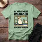 Achievement Unlocked Ignored Human T-Shirt