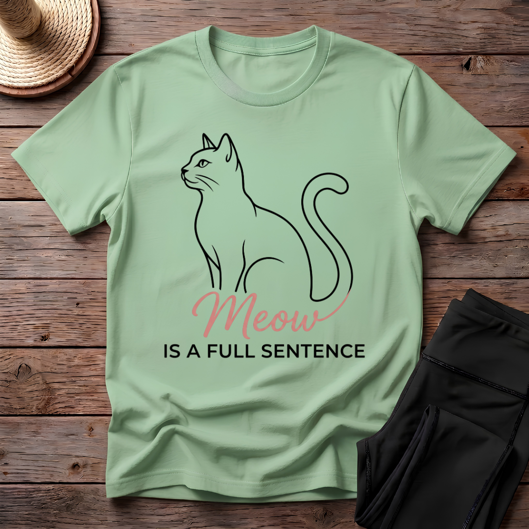 Meow Is A Full Sentence T-Shirt
