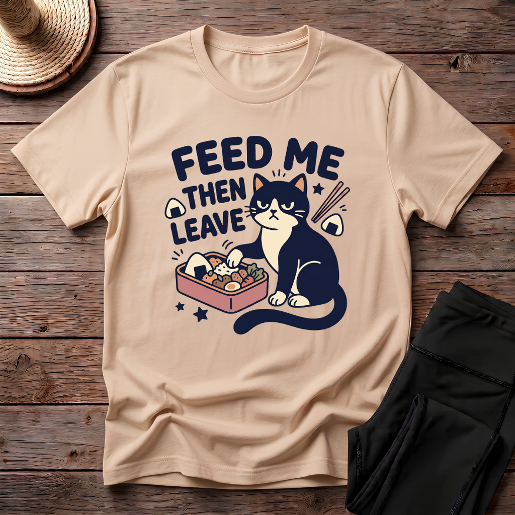 Feed Me Then Leave T-Shirt