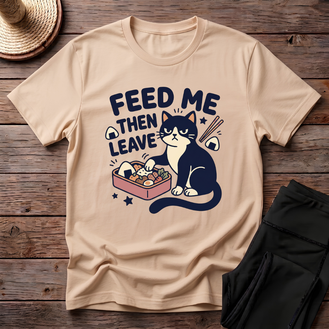 Feed Me Then Leave T-Shirt