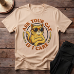 Ask Your Cat If I Care T-Shirt