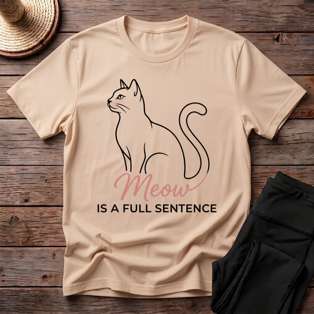 Meow Is A Full Sentence T-Shirt
