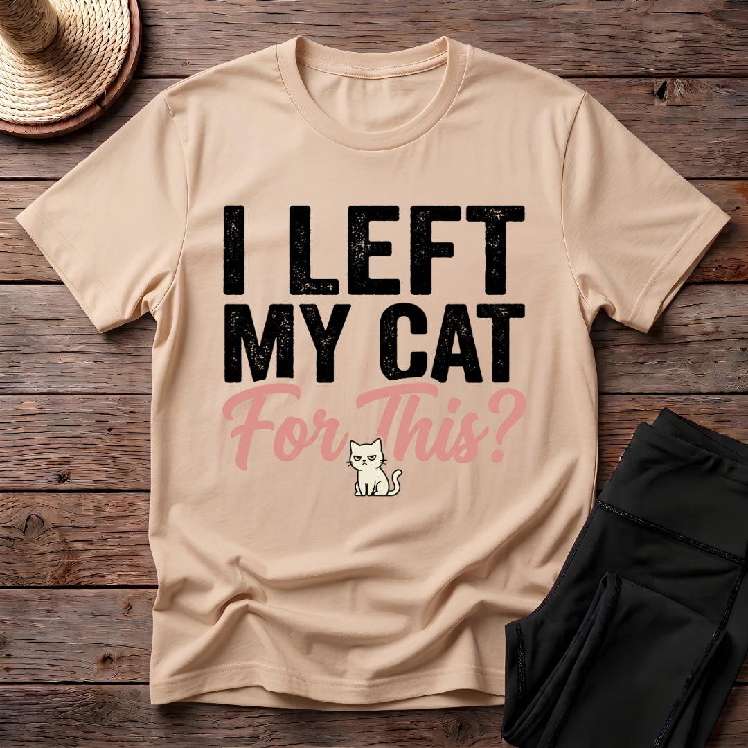 I Left My Cat For This T-Shirt