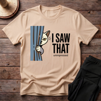 I Saw That T-Shirt