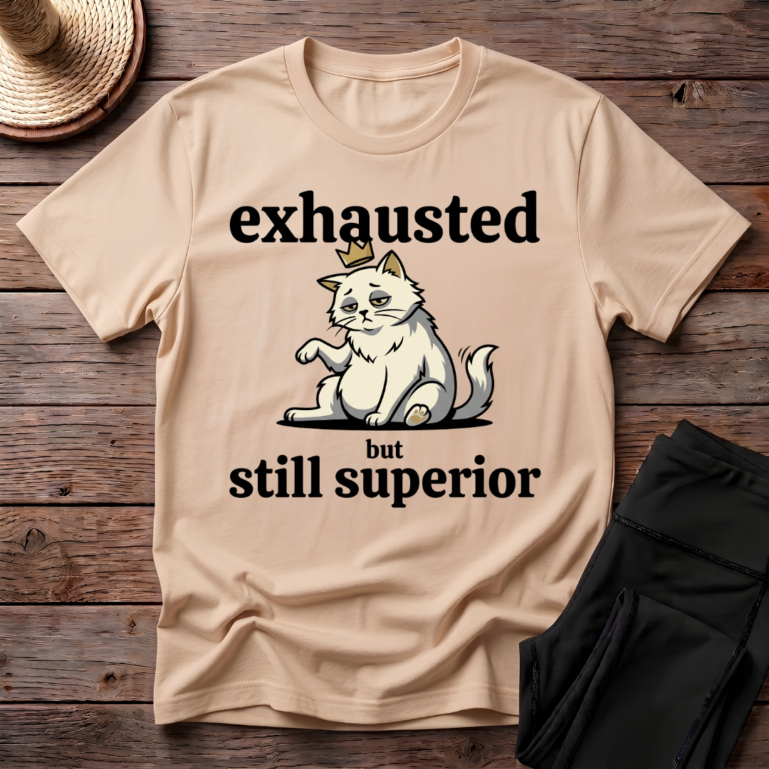 Exhausted But Still Superior T-Shirt
