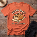 Freshly Baked But Still Judging T-Shirt
