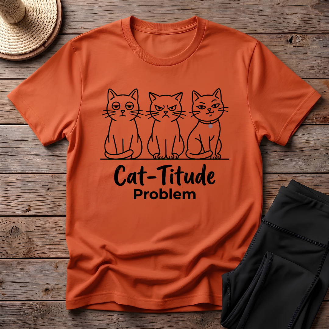 Cat-titude Problem T-Shirt