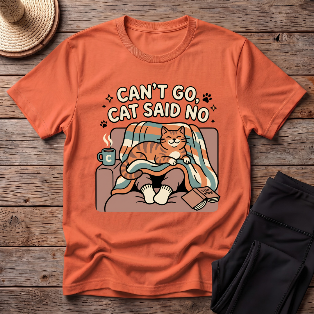 Can't Go Cat Said No T-Shirt
