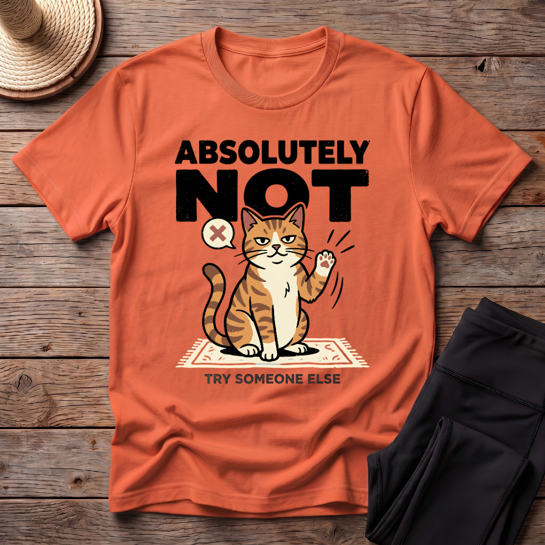 Absolutely Not, Try Someone Else T-Shirt