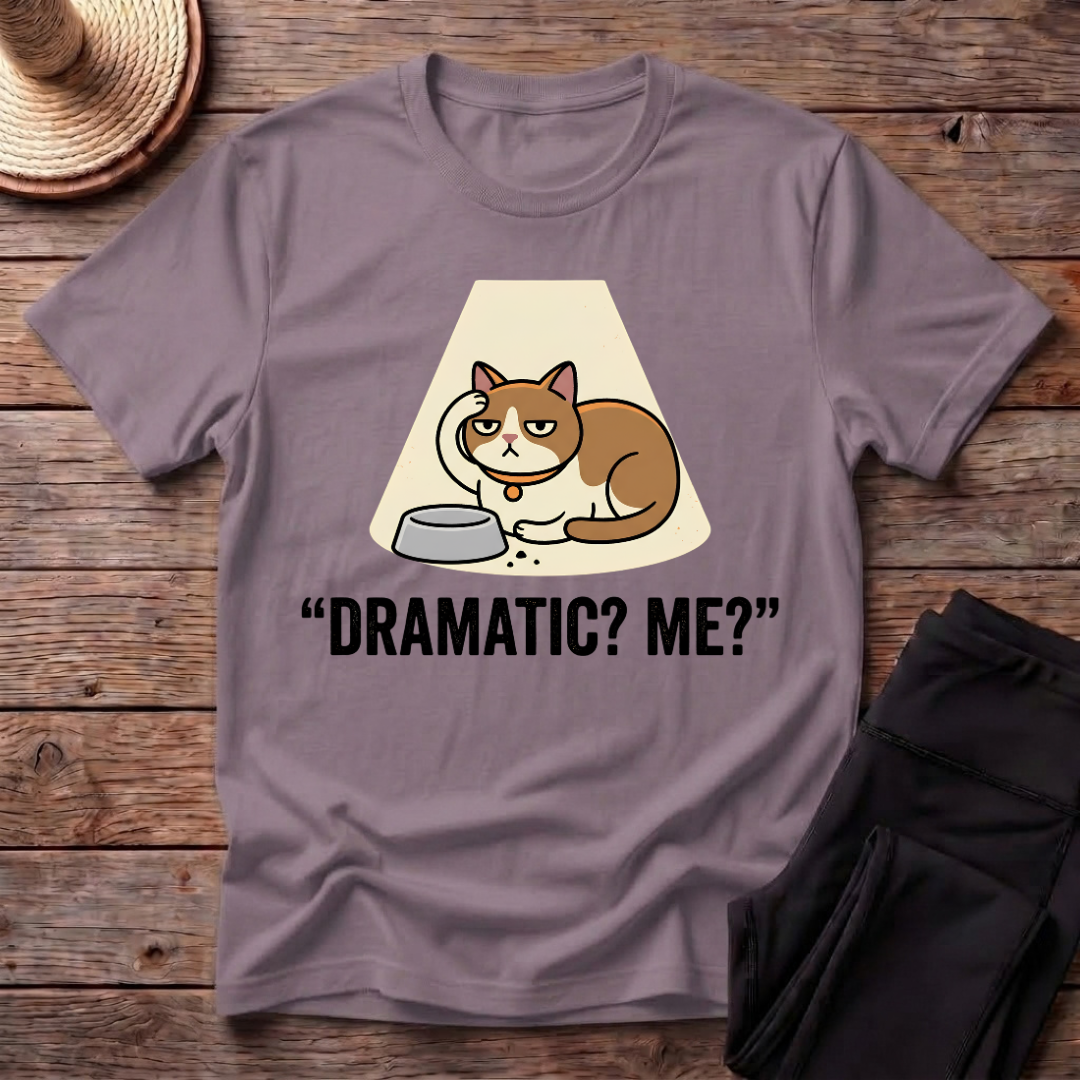 Dramatic? Me? T-Shirt