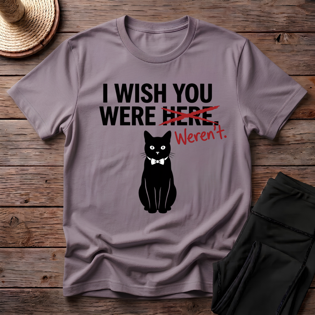 I Wish You Weren't T-Shirt