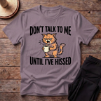 Don't Talk To Me Until I've Hissed T-Shirt