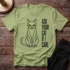 Ask Your Cat if I Care T-Shirt