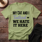 My Cat And I Talked. We Hate It Here T-Shirt