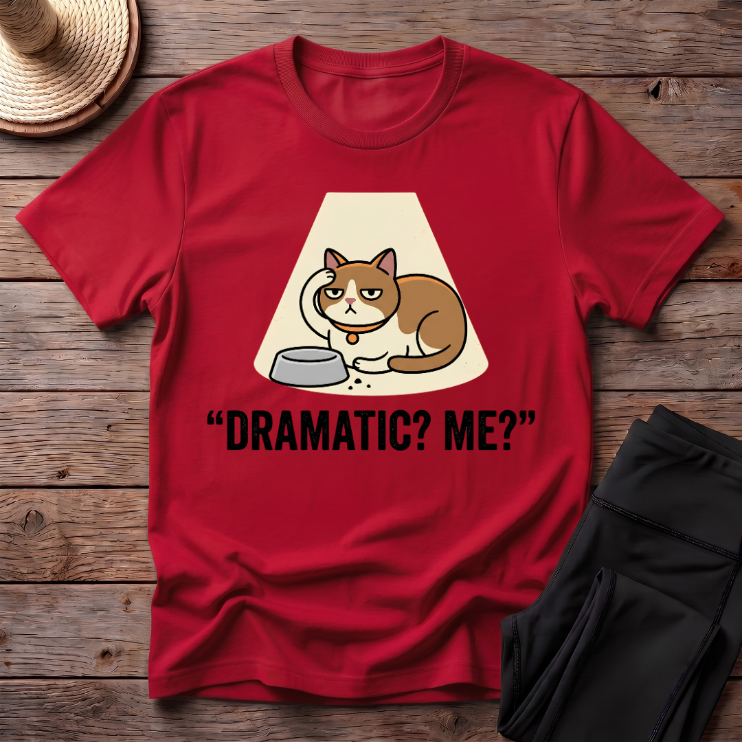Dramatic? Me? T-Shirt