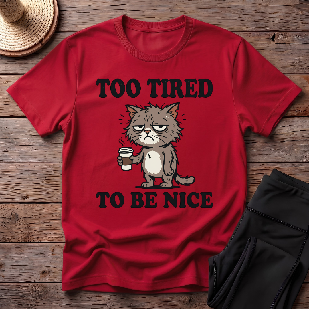 Too Tired To Be Nice T-Shirt