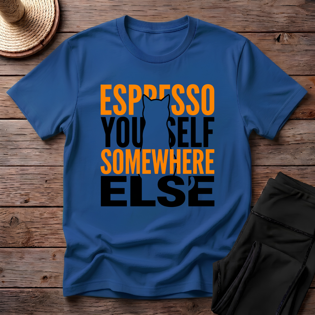 Espresso Yourself Somewhere Else T-Shirt