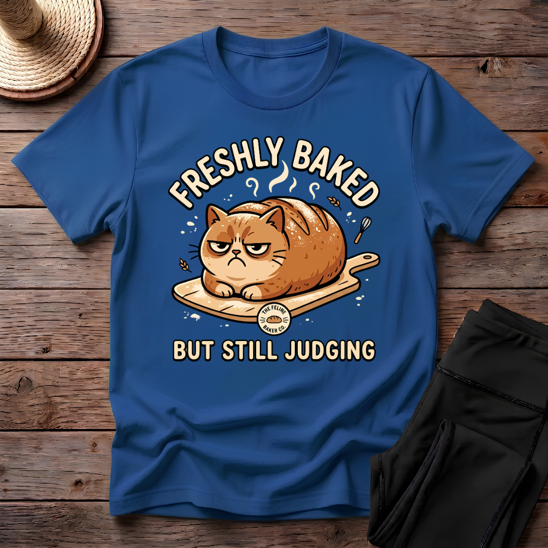 Freshly Baked But Still Judging T-Shirt
