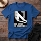 Home Is Where The Judgement Lives T-Shirt