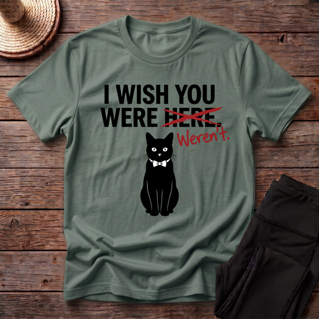 I Wish You Weren't T-Shirt